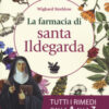 La farmacia di santa Ildegarda. Tutti i rimedi dalla A alla Z