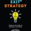 Exit-strategy. Storia di una start-up dall'idea al successo