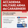 Concorso Accademia Militare Arma dei Carabinieri. Manuale completo per le prove scritte. Con contenuti extra. Con software di simulazione