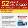 Concorso 52 Ispettori Logistico Gestionali Vigili del Fuoco. Manuale e quesiti per tutte le prove. Con software di simulazione