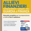 Concorso allievi finanzieri. Manuale completo per la preparazione a tutte le fasi di selezione