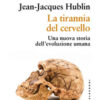 La tirannia del cervello. Una nuova storia dell'evoluzione umana