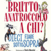Brutto anatroccolo a chi? Dieci fiabe sottosopra