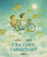 Che cos'è l'amicizia? Ediz. a colori
