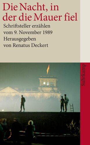 Die Nacht, in der die Mauer fiel: Schriftsteller erzählen vom 9. November 1989: 4073