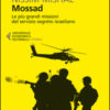 Mossad. Le più grandi missioni del servizio segreto israeliano
