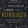 Il piccolo libro dell'astrologia. Il metodo per affrontare la vita con l'aiuto delle stelle