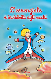 L'essenziale è invisibile agli occhi. Ediz. a colori