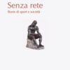 Senza rete. Storie di sport e società