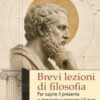 Brevi lezioni di filosofia. Per capire il presente e imparare a pensare il futuro. Nuova ediz.
