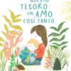 Questo tesoro che amo così tanto. Ediz. a colori