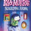 Lola Muerte scheletrina fifona. Ediz. a colori