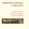Orrenda strage a Milano. Piazza Fontana, la questione agraria, la finanza globale