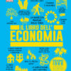 Il libro dell'economia. Grandi idee spiegate in modo semplice