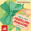 Per il mio fratellino maggiore. Ediz. a colori