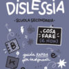 Dislessia. Cosa fare (e non). Scuola secondaria di primo grado. Guida rapida per insegnanti