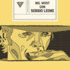 Nel West con Sergio Leone. Dollari, armoniche e pistole a cinelandia