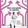 Non cercatele in salotto. Esploratrici, avventuriere, viaggiatrici: donne che hanno cambiato il mondo