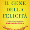 Il gene della felicità. Il potere curativo del metodo Happygenetica