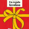 Un regalo favoloso. Ediz. a colori