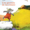 Una giornata da raccontare. Ediz. a colori