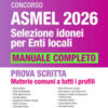 Concorso Asmel 2026. Selezione idonei per Enti Locali. Manuale completo per la prova scritta. Materie comuni a tutti i profili