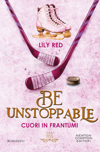 Be unstoppable. Cuori in frantumi