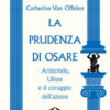 La prudenza di osare. Aristotele, Ulisse e il coraggio dell'azione