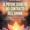 Il potere segreto dei contratti dell'anima. Guarire le ferite interiori e trasformarle in forza vitale