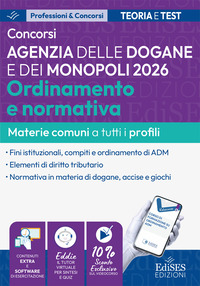 Concorsi Agenzia delle Dogane e dei Monopoli. Ordinamento e normativa: manuale materie comuni a tutti i profili. Con software di simulazione online e tutor virtuale
