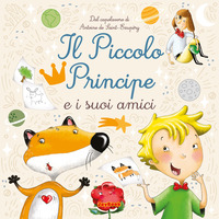 Il piccolo principe e i suoi amici. Ediz. a colori