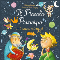 Il piccolo principe e i suoi viaggi. Ediz. a colori