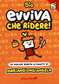 Evviva che ridere! Mariangiongiangela. Le migliori ricette e fumetti di Mariangiongiangela. Con tatuaggini trasferelli