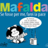 Mafalda. Se fosse per me farei la pace