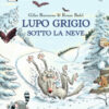 Lupo Grigio sotto la neve. Ediz. a colori