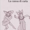 La canoa di carta. Trattato di antropologia teatrale