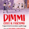 Dimmi cos'è il fascismo. I ragazzi di ieri lo raccontano a quelli di oggi