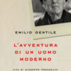 L'avventura di un uomo moderno. Vita di Giuseppe Prezzolini