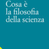 Cosa è la filosofia della scienza