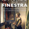 Il mondo alla finestra. La storia dell'arte raccontata dalla cornice di una finestra