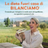 La dieta fuori casa di Bilanciamo®. Il metodo per mangiare in modo sano ed equilibrato, tra aperitivi e pranzi al volo