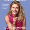 Il cambiamento sei tu. Il mio metodo per allenare corpo, mente e volontà