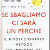 Se sbagliamo ci sarà un perché. Il rivoluzionario metodo per imparare dai propri sbagli