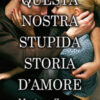 Questa nostra stupida storia d'amore