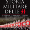 Storia militare delle SS. Le battaglie, le operazioni e i crimini del braccio militare nazista