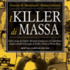 I killer di massa. Dalle stragi di Charles Manson al massacro di Columbine. Dagli omicidi in famiglia di Erika e Omar a Pietro Maso