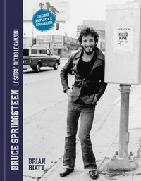 Bruce Springsteen. Le storie dietro le canzoni. Nuova ediz.