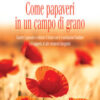 Come papaveri in un campo di grano. Guarire il passato e coltivare il futuro con le costellazioni familiari e il supporto di altri strumenti integrativi