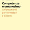 Competenze e umanesimo. Orientamenti per formatori e docenti