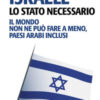 Israele, lo Stato necessario. Il mondo non ne può fare a meno, paesi arabi inclusi